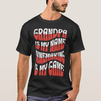 Grandpa Is My Name Winemaking Is My Game Winemaker T-Shirt