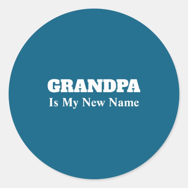 Grandpa Is My New Name _1  Classic Round Sticker (Front)