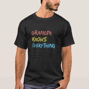 Grandpa Knows Everything He Makes Stuff Up Really T-Shirt