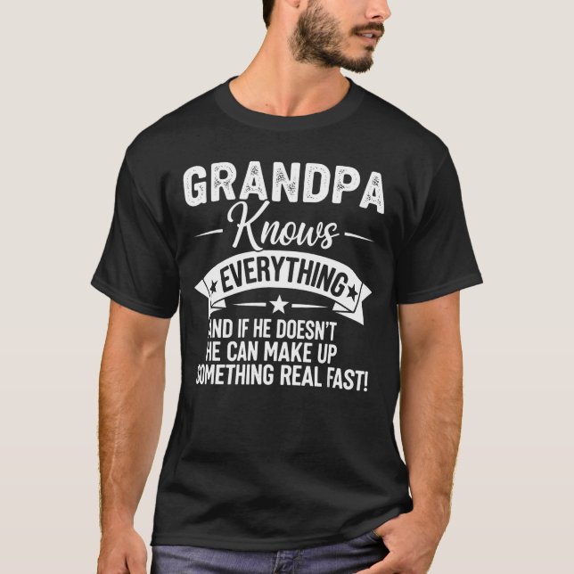 Grandpa Knows Everything If He Doesnt Know Funny F T-Shirt (Front)