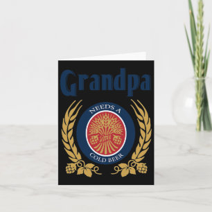 Grandpa Needs A Cold Beer Happy Fathers Day Card