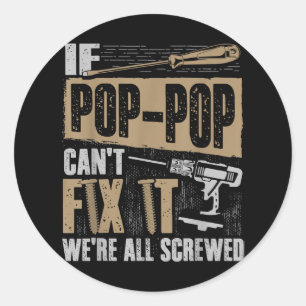 Grandpa Shirt If Pop-Pop Can't Fix It We're All Sc Classic Round Sticker