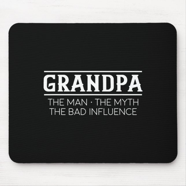 Grandpa The Man The Bad Influence Gift  Mouse Pad (Front)