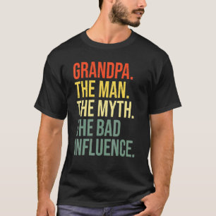 Grandpa The Man The Myth The Bad Influence Grandfa T-Shirt