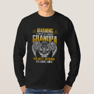 Grandpa Warning I Have A Crazy Grandpa  T-Shirt