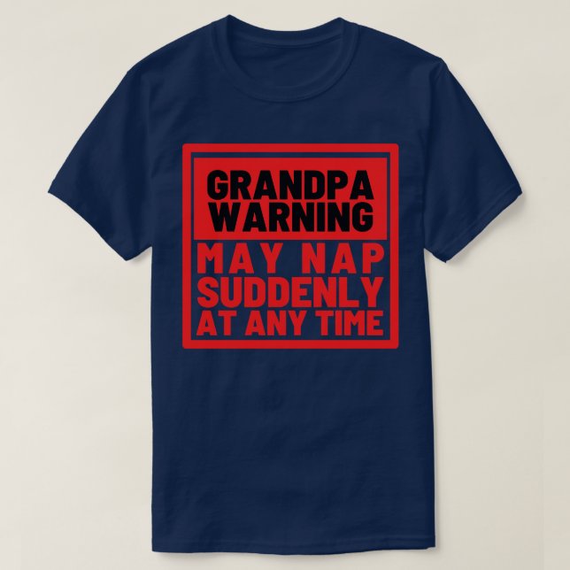 Grandpa Warning May Nap Suddenly at Any Time 3 T-Shirt (Design Front)