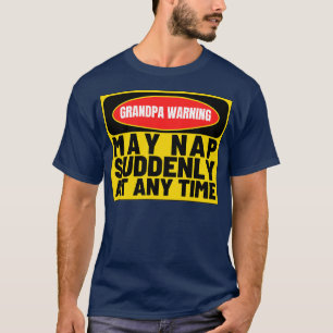 Grandpa Warning May Nap Suddenly at Any Time Funny T-Shirt