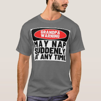 Grandpa Warning May Nap Suddenly at Any Time Funny T-Shirt