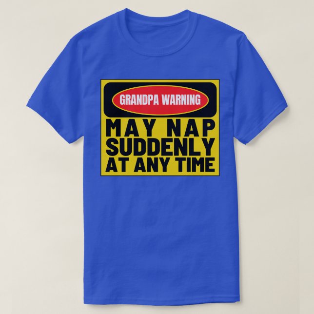 Grandpa Warning May Nap Suddenly at Any Time Funny T-Shirt (Design Front)