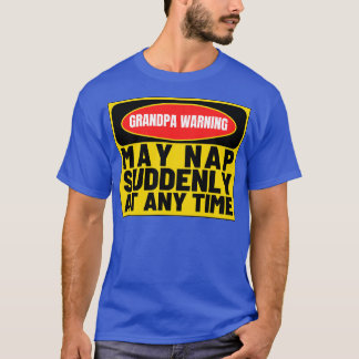 Grandpa Warning May Nap Suddenly at Any Time Funny T-Shirt