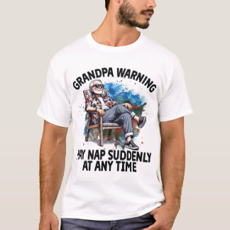 Grandpa warning may nap suddenly at any time T-Shirt