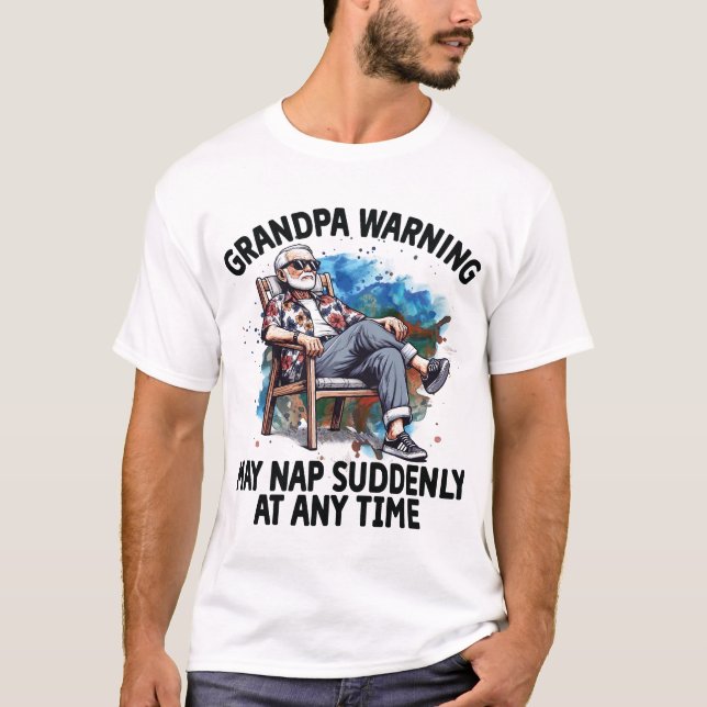 Grandpa warning may nap suddenly at any time T-Shirt (Front)