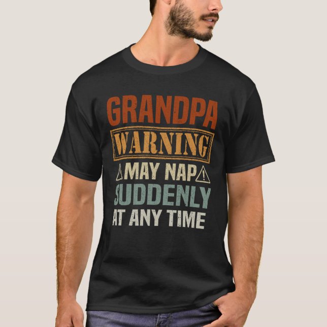 Grandpa warning may nap suddenly at any time  T-Shirt (Front)