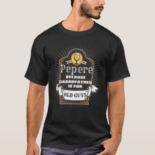Grandparent For Pepere Grandfather Is For Old Guys T-Shirt