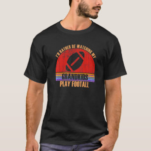 Grandparent Rather Be Watching Play Footall Grandk T-Shirt
