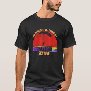 Grandparent Rather Be Watching Skydive Grandson T-Shirt