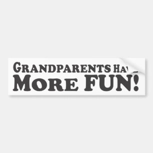 Grandparents Have More Fun! - Bumper Sticker
