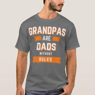 Grandpas are Dads without rules Funny Grandpa T-Shirt
