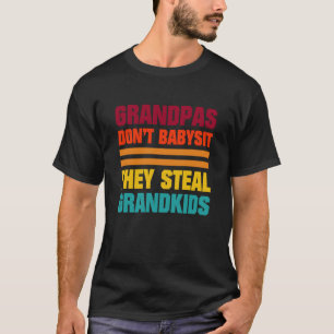 grandpas dont babysit they steal grandkids  1 T-Shirt
