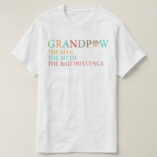 grandpaw the man the myth the bad influence T-Shirt