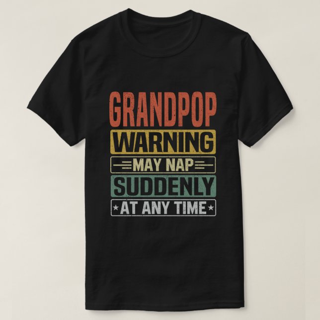 Grandpop warning may nap suddenly at any time T-Shirt (Design Front)