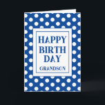 Grandson Happy Birthday Blue Polka Dot  Card<br><div class="desc">A simple Happy Birthday Grandson card with a blue and white polka dot design and a large text box. A lovely minimalist card for a grandson,  brother nephew,  Dad and many more.  Personalize with who it is for or a name the add to or amend the inside message.</div>
