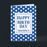 Grandson Happy Birthday Blue Polka Dot  Card<br><div class="desc">A simple Happy Birthday Grandson card with a blue and white polka dot design and a large text box. A lovely minimalist card for a grandson,  brother nephew,  Dad and many more.  Personalize with who it is for or a name the add to or amend the inside message.</div>