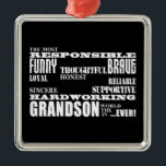 Grandsons Birthdays & Christmas : Qualities Metal Ornament<br><div class="desc">Qualities of a Man for Grandsons is a stylish, modern gift for the most Responsible, Funny, Brave, Thoughtful, Loyal, Honest, Reliable, Sincere, Supportive, Hardworking Grandson in the world ever : presented in fashionable black & white ; in a variety of contempory, masculine fonts. An original text based design listing ten...</div>