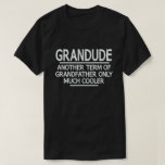 Grandude Definition Funny Meaning Cool Grandpa Gif T-Shirt<br><div class="desc">Get this fun and sarcastic saying outfit for proud grandpa who loves his adorable grandkids,  grandsons,  
granddaughters on father's day or christmas,  grandparents day,  Wear this to recognize your sweet and cool grandfather in the entire world!</div>