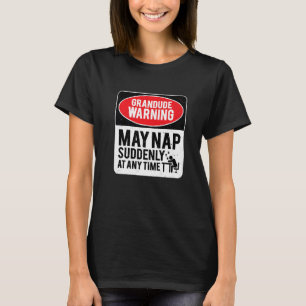 Grandude Warning May Nap Suddenly At Any Time, Sar T-Shirt
