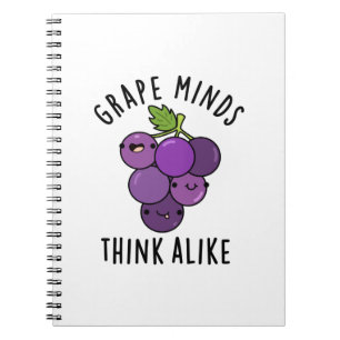 Grape Minds Think Alike Funny Fruit Pun Notebook