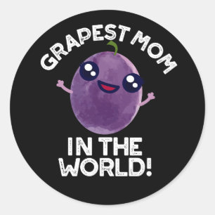 Grapest Mom In The World Funny Fruit Pun Dark BG Classic Round Sticker