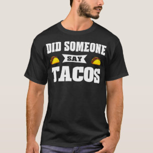 Graphic 365 Funny Did Someone Say Tacos Tee For Ta
