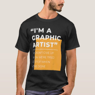 Graphic Artist Don't Give Up Tired Stop When Done T-Shirt