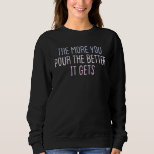 Graphic Coloured Saying The More You Pour The Bett Sweatshirt