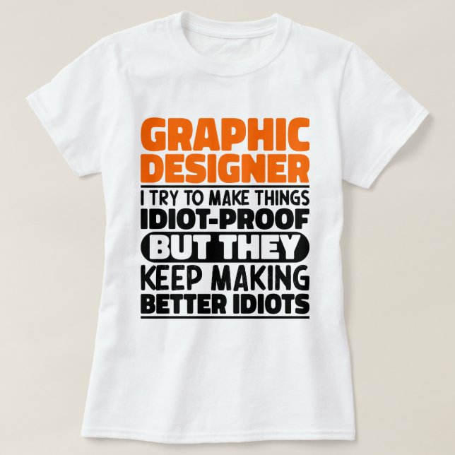 Graphic Designer I Try To Make Things Funny Saying T-Shirt (Design Front)