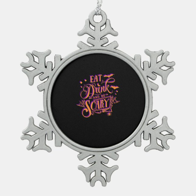 Graphic Eat Drink And Be Scary Halloween Party Fal Snowflake Pewter Christmas Ornament (Front)