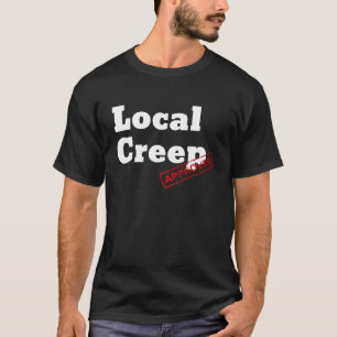 Graphic Fun Approved Apparel Approved Local Creep T-Shirt