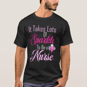 Graphic Nurse Apparel It takes lots of sparkle to T-Shirt
