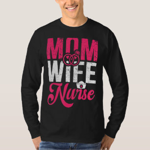 Graphic Nurse Apparel Mom Wife Nurse 1 T-Shirt