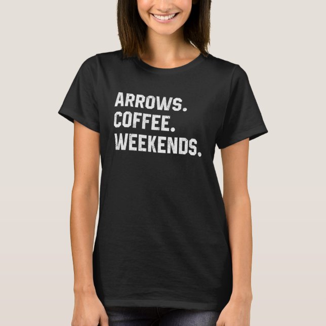 Graphic  Saying  For Women Arrows Coffee Weekends T-Shirt (Front)