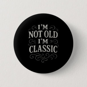 Graphic Tee Men Women I’m Not Old I’m Clic Vintage 2 Inch Round Button