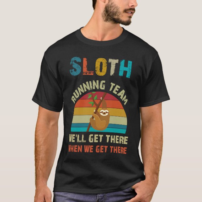 graphic tees Sloth Running Team We Get There When  (Front)