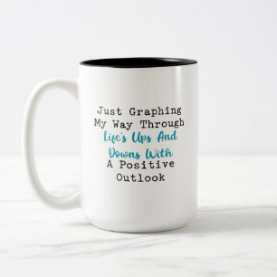 Graphing My Way Through Life Positive Outlook Two-Tone Coffee Mug