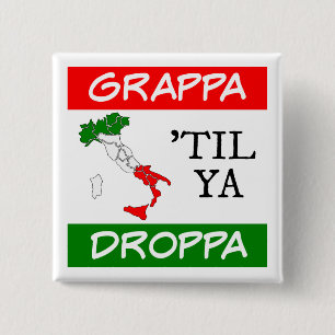 Grappa Til Ya Droppa Italy Flag Map 2 Inch Square Button