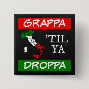 Grappa Til Ya Droppa Italy Flag Map 2 Inch Square Button