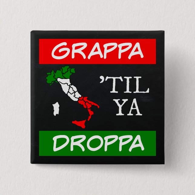 Grappa Til Ya Droppa Italy Flag Map 2 Inch Square Button (Front)