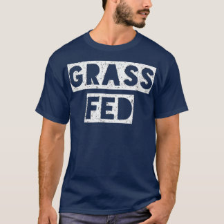 Grass Fed Funny Vegetarian  T-Shirt