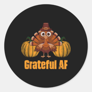 Grateful Af Thanksgiving Joke Turkey Day Pun Holid Classic Round Sticker
