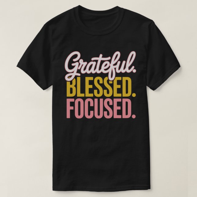 Grateful Blessed Focused Motivational T-shirt (Design devant)